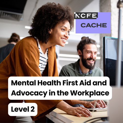 Certificate in Understanding Mental Health First Aid and Mental Health Advocacy in the Workplace Level 2
